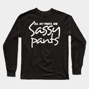 All my pants are sassy pants Long Sleeve T-Shirt